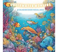 Underwater Wonders: A Coloring Book for All Ages - Bold and Easy Ocean Designs for Relaxation (Perfect for Kids Ages 6+ and Adults): A Fun and ... - Bold, Easy, and Stress-Relieving Designs