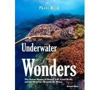 Underwater Wonders: A Visual Journey Through Coral Reefs, Marine Life, and the Mysteries of the Deep (Coffee Table Photography Book)