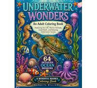 Underwater Wonders: An Adult Coloring Book Featuring Sea Life, Marine Animals, Coral Reefs, Sea Turtles, Tropical Fish & Relaxing Ocean Scenes