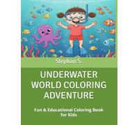 UNDERWATER WORLD COLORING ADVENTURE: Fun & Educational Coloring Book for Kids