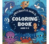 UNDERWATER WORLD COLORING BOOK: Cute and Easy Designs with Marine Life and Underwater Sea Creatures | Perfect Gift for Kids Aged 4-8 | for Boys & Girls