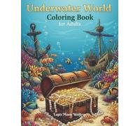 Underwater World Coloring Book for Adults: Ocean Treasures, Shipwrecks, Coral Reefs & Relaxing Marine Life Illustrations for Stress Relief