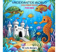Underwater World Coloring Book for Kids Ages 4-8: Fun Ocean Coloring Book with Fish, Dolphins, Turtles, Seahorses & Sea Creatures - 40 Cute Designs for Toddlers and Kids
