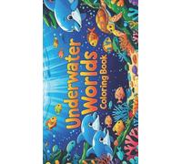 Underwater World Coloring Book for Kids Ages 7-12: Ocean Animals, Fish, Little Mermaids and Sea Life: Ocean Animals, Fish, Little Mermaids and Sea ... of underwater real and imaginary creatures!