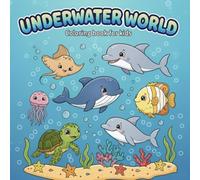 Underwater World coloring book for kids: Underwater Sea Life Coloring Book with Fish, Dolphins, and Turtles for Kids