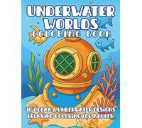 Underwater Worlds Coloring Book: Detailed Coloring Pages of Ocean Life, Coral Reefs, Sunken Ships, and Fantasy Sea Scenes - Relaxing Adult Coloring Book for Stress Relief & Creativity