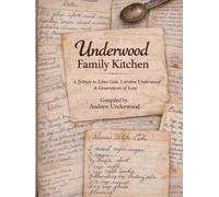 Underwood Family Kitchen: A tribute to Edna Gale, Lorraine Underwood & Generations of Love