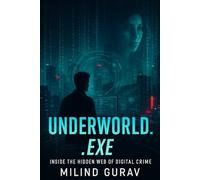 Underworld.exe: Inside the Hidden Web of Digital Crime