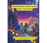 Underworld Greek Gods for Little Kids: Discover the Gods, Spirits, and Creatures of the Greek Underworld for Kids (Greek Mythology)