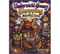 Underworld Grocery Shopping Coloring Book: 40 Dark Fantasy Supermarket Scenes Featuring Demons, Soul Jars, Hellfire Sauce, Skeleton Cashiers, Witches, ... and Infernal Groceries for Teens and Adults