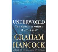 Underworld: The Mysterious Origins Of Civilization