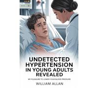 Undetected Hypertension In Young Adults Revealed: PART THREE The Role of Sleep Quality in Hypertension and Heart Health for Young Adults (Hypertension ... to Prevent Heart Attacks Without Medication)