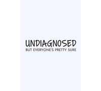 Undiagnosed but Everyone’s Pretty Sure Notebook: Funny Mental Health Journal - Relatable Writing Notebook, Gift for Friends, Teens, and Students