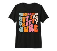 Undiagnosed But I'm Pretty Sure Ansiedad por La Salud Camiseta Premium