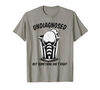 Undiagnosed But Something Ain't Right Camiseta