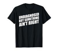 Undiagnosed But Something Ain't Right Camiseta