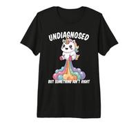 Undiagnosed But Something Ain't Right Camiseta Premium