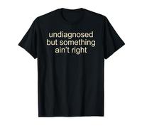 Undiagnosed But Something Ain't Right Funny Saying Meme Men Camiseta