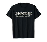 Undiagnosed But Something Ain't Right Funny Saying Meme Men Camiseta