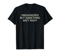 Undiagnosed But Something Ain't Right Funny Saying Meme Men Camiseta