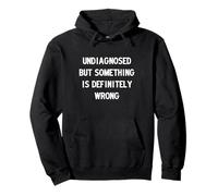 Undiagnosed but Something Is Definitely Wrong Sudadera con Capucha