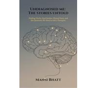 Undiagnosed me: The stories untold: Finding Clarity: Real Stories, Clinical Facts, and the Questions We Need to Ask a Therapist.