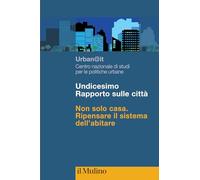 Undicesimo Rapporto sulle città. Non solo casa. Ripensare il sistema dell'abitare