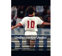 Undici contro Undici: Il calcio che ci ha fatto uomini - Quiz, storie e nostalgia del Grande Calcio Italiano