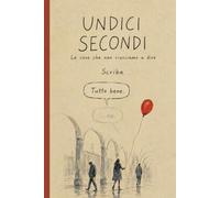 UNDICI SECONDI: Le cose che non riusciamo a dire