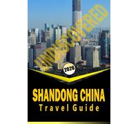 UNDISCOVERED SHANDONG CHINA TRAVEL GUIDE 2026: “Cultural Trails, Coastal Towns, Mountains, and Local Experiences for Planning Your 2026 Journey”