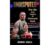 Undisputed: The Life and Legacy of Oleksandr Usyk