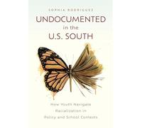 Undocumented in the U.S. South: How Youth Navigate Racialization in Policy and School Contexts (Critical Issues in American Education)