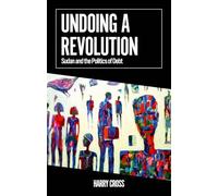 Undoing a Revolution: Sudan and the Politics of Debt (African Arguments)