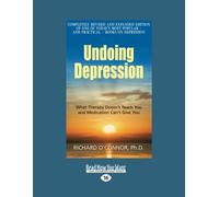 Undoing Depression: What Therapy Doesn't Teach You and Medication Can't Give You