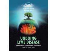 Undoing Lyme Disease: How to Make Your Mitochondria Fight Lyme Borreliosis by Surfing Oxygen Waves