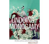 Undoing Monogamy: The Politics of Science and the Possibilities of Biology