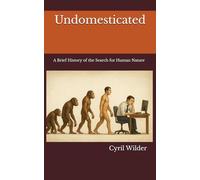 Undomesticated: A Brief History of the Search for Human Nature