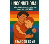 Undonditional: A Parent’s Journey to Loving and Supporting LGBTQ Kids