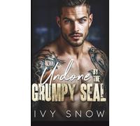 Undone by the Grumpy SEAL: A Small Town Romantic Suspense (Iron Hollow Protectors)