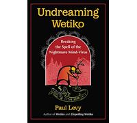 Undreaming Wetiko: Breaking the Spell of the Nightmare Mind-Virus (Sacred Planet)