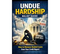 Undue Hardship Blueprint: Step-by-Step Guide to Challenging Student Loans & Cleaning Up Your Credit