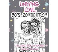 "Undying Love. 80's Zombie Prom": A coloring book to remember