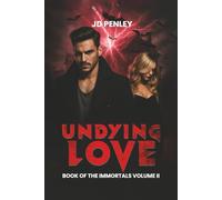 Undying Love: Book of The Immortals: Volume II
