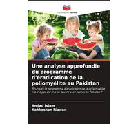 Une analyse approfondie du programme d'éradication de la poliomyélite au Pakistan: Pourquoi le programme d'éradication de la poliomyélite n'a-t-il pas été mis en ¿uvre avec succès au Pakistan ?