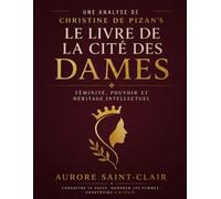 Une analyse de Christine de Pizan’s Le Livre de la Cité des Dames: Féminité, pouvoir et héritage intellectuel