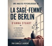 Une analyse psychologique de La Sage-femme de Berlin d’Anna Stuart: Le traumatisme, la maternité, l’espérance, la résilience et la force intérieure