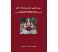 Une année avec la déesse: Explorez les archétypes du féminin sacré avec la mythologie, le yoga, la méditation, l’écriture et les rituels