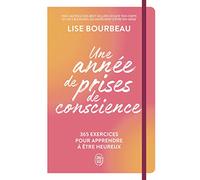 Une année de prises de conscience: 365 exercices pour apprendre à être heureux