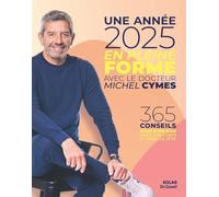 Une année en pleine forme avec Michel Cymes: 365 conseils pour être bien dans son corps et dans sa tête