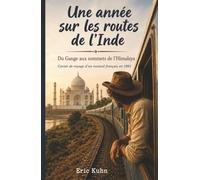 Une année sur les routes de l'Inde: Du Gange aux sommets de l'Himalaya Carnet de voyage d'un routard français en 1996